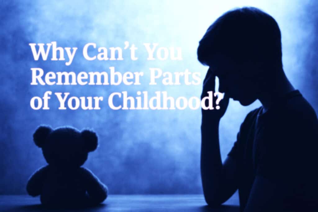 Sad man with hand on forehead looking at a teddy bear, symbolising childhood memory loss or trauma, with text overlay about forgetting parts of childhood.