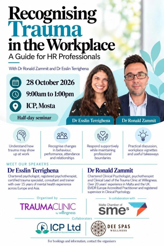 Recognising Trauma in the Workplace: A Guide for HR Professionals. Half-day seminar with Dr Ronald Zammit and Dr Esslin Terrighena, Wednesday 28 October 2026, 9:00am to 1:00pm, ICP, Mosta. Organised by the Trauma Clinic by Willingness in collaboration with the Malta Chamber of SMEs.